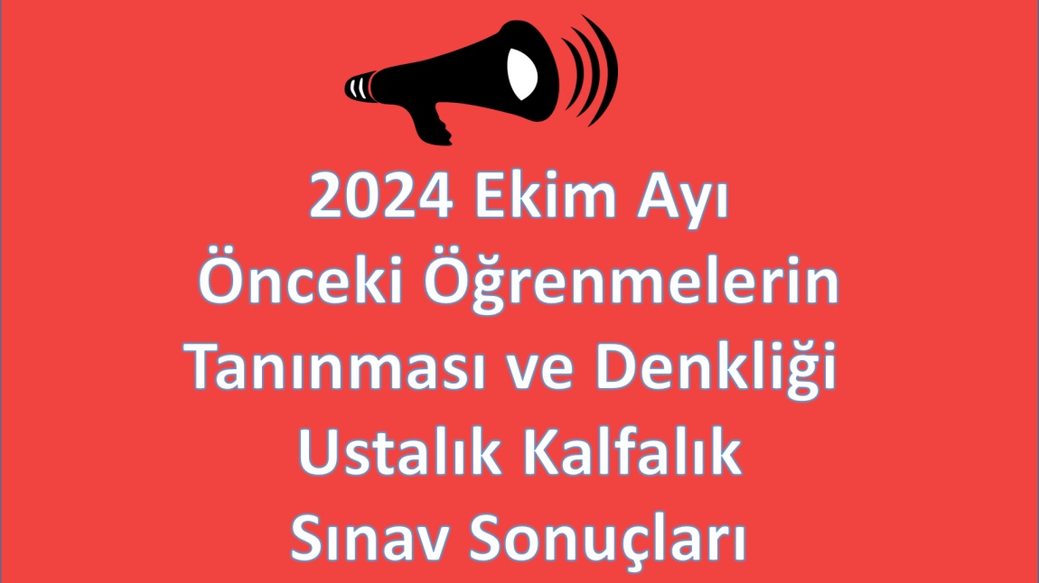 2024-2025 ÖĞRETİM YILI 2024 EKİM DÖNEMİ USTALIK-KALFALIK DENKLİK BECERİ SINAVI SONUÇLARI